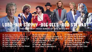 Download lagu Best Soft Rock Songs OF Lobo, Bee Gees, Rod Stewart, Air Supply mp3