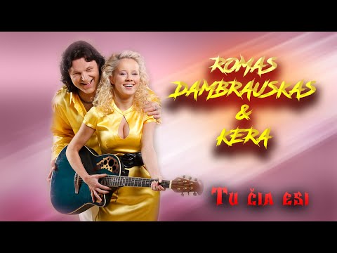 Tu čia esi _ ROMAS DAMBRAUSKAS & KERA