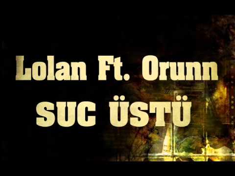 LOLAN Ft. ORUNN - SUÇ ÜSTÜ