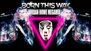 Lady Gaga - Born This Way (Jordan Howe Megamix) [Complete]