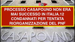 PROCESSO CASAPOUND NON ERA MAI SUCCESSO IN ITALIA.12 CONDANNATI PER TENTATA RIORGANIZZAZIONE DEL PNF