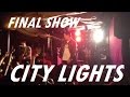 CITY LIGHTS *Final Show* - "I'm Sick Of It ...