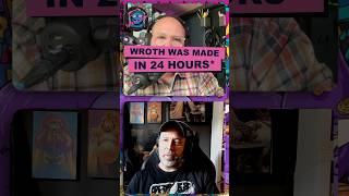 Wroth was made in 24 hours.