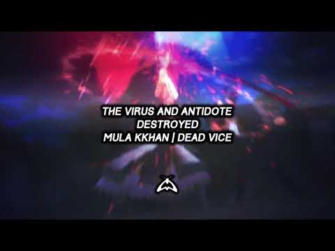The Virus and Antidote - DESTROYED - Ft. Mula Kkhan | DEAD VICE
