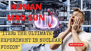 Engineering Marvel: Unveiling the Plan to Build a Sun on Earth: 35 Nations Unite!