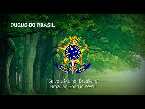 Brazilian Song in WWII (1942) - “Salve a mulher Brasileira”