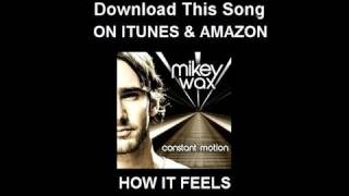Mikey Wax - How It Feels (NOW ON ITUNES!)