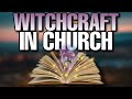 How WITCHCRAFT functions in the church