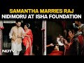 Samantha Ruth Prabhu Wedding Samantha Ruth Marries Raj Nidimoru At Sadhguru S Isha Foundation