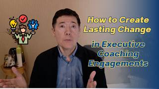 How to Create Lasting Change in Executive Coaching Engagements