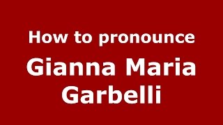 How to pronounce Gianna Maria Garbelli