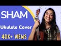 Sham Ukulele Cover | Sayali Tank