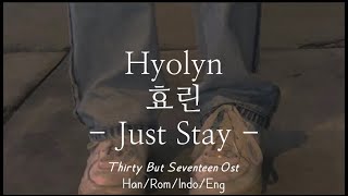 Hyolyn [효린] - Just Stay | Han/Rom/Indo/Eng Lyrics | Thirty But Seventeen OST