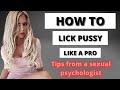 How To Lick Pussy Like A PRO Tips From A Sexual Psychologist