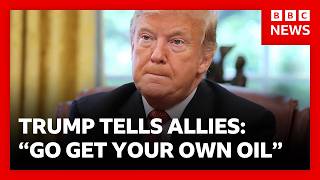 “Go get your own oil" - Trump’s message to allies who don’t back Iran campaign | BBC News 
