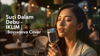 Download lagu Suci Dalam Debu - IKLIM (Bossanova Version) mp3 Download lagu Suci Dalam Debu - IKLIM (Bossanova Version) mp3