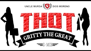 Uncle Murda - Thot Ft. Gritty &amp; Dios Moreno G-Mix