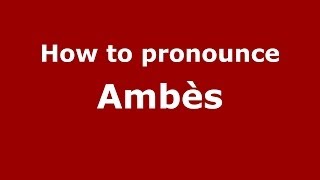 How to pronounce Ambès