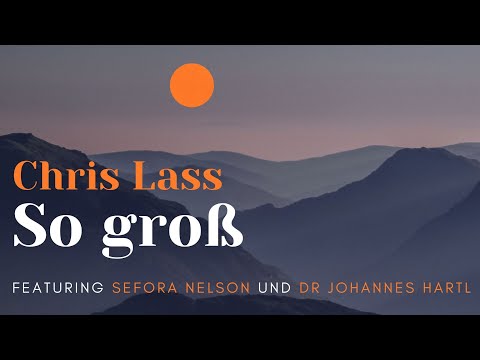 Chris Lass - So groß (feat. Sefora Nelson und Dr. Johannes Hartl) - Lyrikvideo