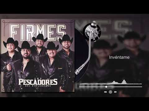 Los Pescadores Del Río Conchos - Invéntame - Firmes (Audio)
