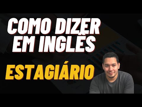 Como Dizer "Estagiário" em Inglês?