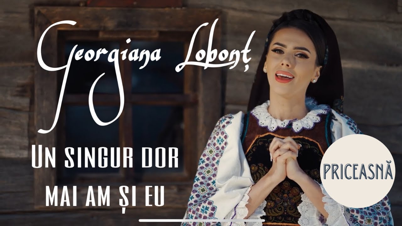 Georgiana Lobon? - Un singur dor mai am ?i eu | Priceasn?