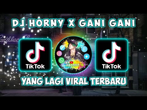 dj horny x gani gani || dj tik tok terbaru 2021 dj horny