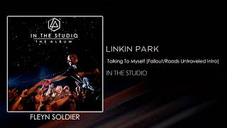 Linkin Park - Talking To Myself (Fallout/Roads Untraveled Intro 2017) [STUDIO VERSION]