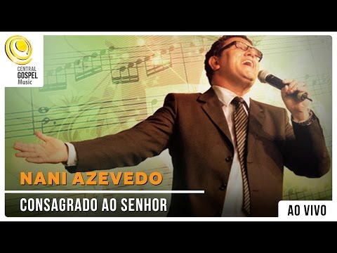 Nani Azevedo - Consagrado ao Senhor - DVD Hinos Inesquecíveis