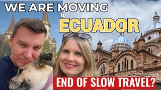 We're moving to Cuenca Ecuador -End of Slow Travel Life? | 2025 Update