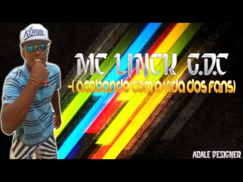 MC LINCK G D N - (ACABANDO COM A VIDA DOS FANS)