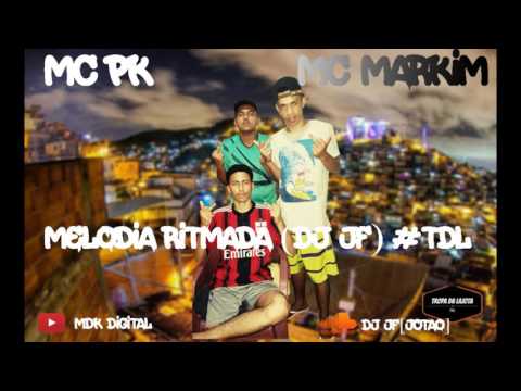 MC PK MC MARKIM DO MDK= MELODIA RITMADA DJ JF #TDL