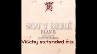 Soy y sere - Plan B (Vi&amp;chy extended mix)