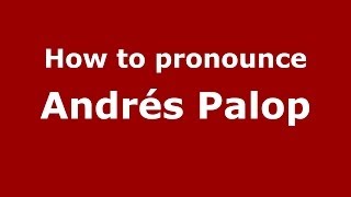 How to pronounce Andrés Palop