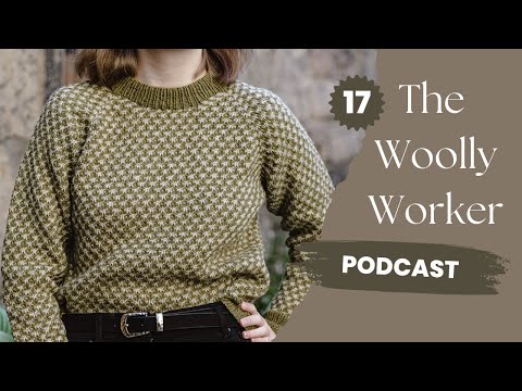 The Woolly Worker Knitting Podcast Ep17 - alder sweater, framework bralette, & all the new cast-ons!