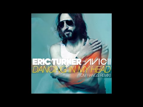 Eric Turner vs. Avicii - Dancing In My Head (Tom Hangs Remix)