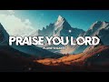 Praise You Lord - Planetshakers (Lyric Video)
