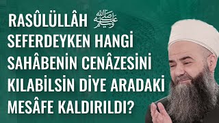 Rasûlüllâh ﷺ Seferdeyken Hangi Sahâbenin Cenâzesini Kılabilsin Diye Aradaki Mesâfe Kaldırıldı?