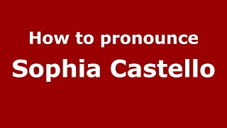 How to pronounce Sophia Castello