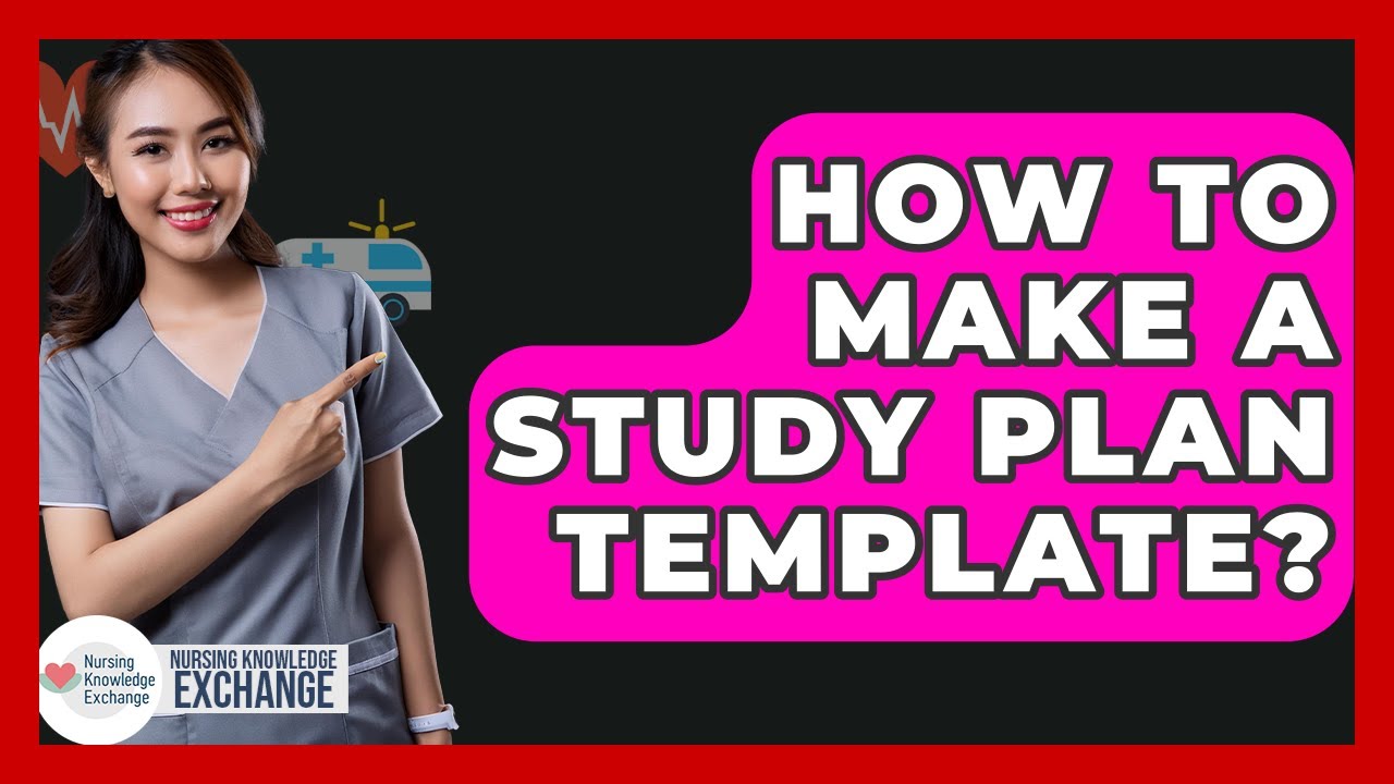 How To Make A Study Plan Template? - Nursing Knowledge Exchange