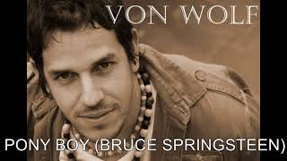 VON WOLF - PONY BOY (BRUCE SPRINGSTEEN COVER)