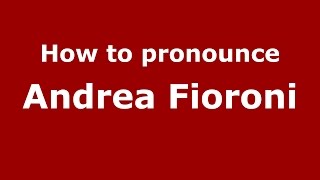 How to pronounce Andrea Fioroni