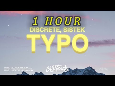 [1 HOUR 🕐 ] Discrete, Sistek - Typo (Lyrics) ft Tudor & Voss