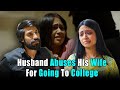 Husband Abuses His Wife For Going To College Purani Dili Talkies Hindi Short Films