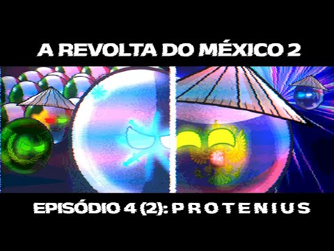 A Revolta do México 2 - Episódio 4 (2) - P R O T E N I U S (S03E02)