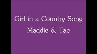 Maddie &amp; Tae- Girl in a Country Song (with lyrics)