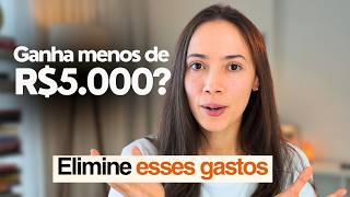 Se EU ganhasse menos de R$5.000, cortaria esses gastos