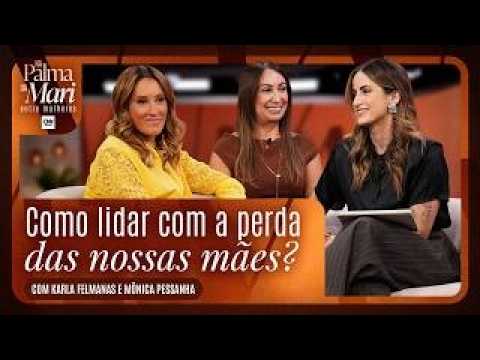 Karla Felmanas fala sobre a dor de perder a mãe e o luto | Na Palma da Mari: Entre Mulheres Ep 11