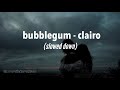 bubblegum - clairo (slowed down)