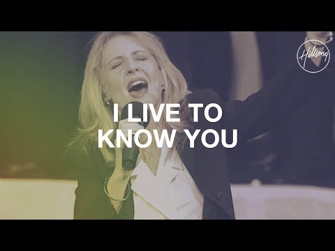 I Live To Know You - Hillsong Worship